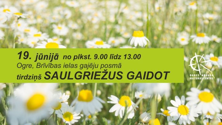 19. jūnijā Ogrē norisināsies tirdziņš SAULGRIEŽUS GAIDOT