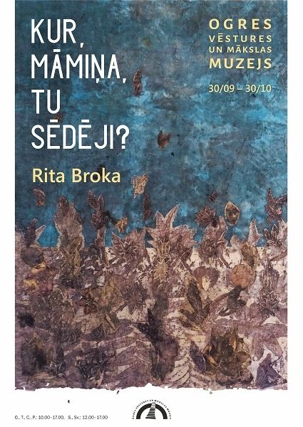 Ritas Brokas personālizstāde "Kur, māmiņa, tu sēdēji?"